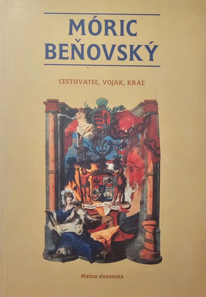 Móric Beňovský: Cestovateľ, vojak, kráľ