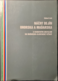 Náčrt dejín Uhorska a Maďarska (s osobitým zreteľom na Maďarsko-Slovenské vzťahy)