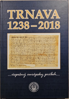 Trnava 1238-2018 (...úspešný európsky príbeh...)