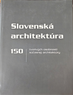 Slovenská architektúra (150 tvorivých osobností súčasnej architektúry)
