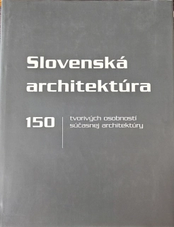 Slovenská architektúra (150 tvorivých osobností súčasnej architektúry)