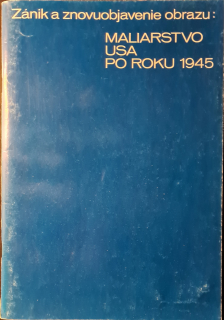 Zánik a znovuobjavenie obrazu: Maliarstvo USA po roku 1945 