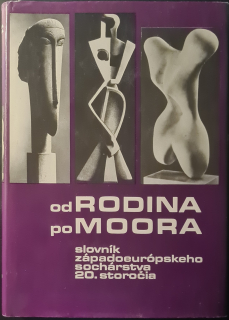Od Rodina po Moora (slovník západoeurópskeho sochárstva 20. storočia)